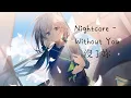 Download Lagu ◈ Nightcore ◈ - Without You  |  沒了妳  ♫ I Don’t Wanna Live Without You ♫