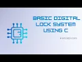 Basic Digital Lock System using C With File Logging - Byte Sized Codes