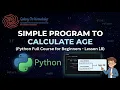 Simple Program to Calculate Age Python Full Course for Beginners Lesson 18