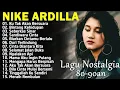 Lagu NIKE ARDILLA || LAGU NOSTALGIA PALING DICARI || LAGU KENANGAN TERBAIK 