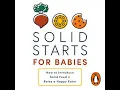 Solid Starts for Babies How to Introduce Solid Food and Raise a Happy Eater - Solid Starts