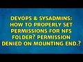 How to properly set permissions for NFS folder Permission denied on mounting end