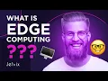 FORGET EVERYTHING YOU KNOW ABOUT EDGE COMPUTING