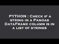 PYTHON Check if a string in a Pandas DataFrame column is in a list of strings