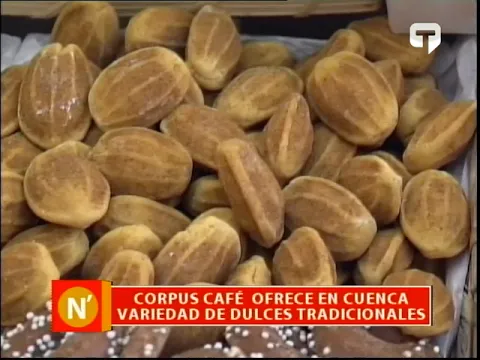 Corpus Café ofrece en Cuenca variedad de dulces tradicionales