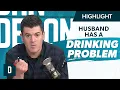 Husband Has a Drinking Problem and I m NOT Okay With It