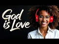 Lagu GOD IS LOVE | SOULFUL R\u0026B GOSPEL PRAISE AND WORSHIP SONGS PLAYLIST