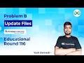Problem B Update Files CodeForces Educational Round 116 Yash Dwivedi