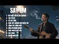 Download Lagu SAY EM | Album là hành trình tình yêu đầy men say, gói trọn trong 8 ca khúc  |TOP HIT SONGS AI