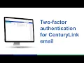Two-factor authentication for CenturyLink email