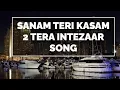 Download Lagu Tera Intezaar Song |Sanam TeriKasam2 |Harshvardhan Rane |Mawra HocanelShraddha Das