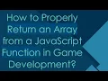 How to Properly Return an Array from a JavaScript Function in Game Development