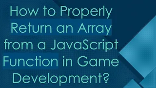 How to Properly Return an Array from a JavaScript Function in Game Development