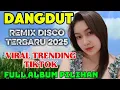 Lagu DISCO DANGDUT REMIX VIRAL TRENDING TIKTOK 2025 || FULL ALBUM PILIHAN 