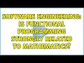 Software Engineering Is functional programming strongly related to mathematics 5 Solutions