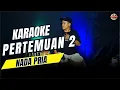Download Lagu PERTEMUAN 2 KARAOKE NADA COWOK PRIA VERSI KOPLO MP3