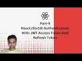 Part-5 ReactJS v18 Authentication With JWT AccessToken And Refresh Token
