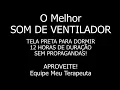 Download Lagu O melhor SOM DE VENTILADOR para dormir com TELA PRETA - 12 HORAS