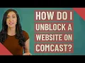 How do I unblock a website on Comcast