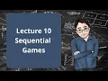 Game Theory for Decision Makers Lecture 10 - Sequential Games