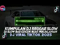 Download Lagu KUMPULAN DJ REGGAE SLOW TERBARU || DJ CAMPURAN VIRAL TIKTOK 2025🎵 