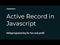 Active Record In Javascript - Matthew Chang ReactNYC