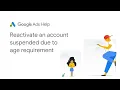 Google Ads Help Reactivate a Google Ads account suspended due to age requirement