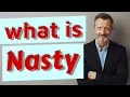 Nasty Meaning of nasty
