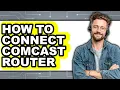 How to Connect Comcast Router - Full Guide