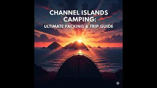 Channel Islands Camping: Ultimate Packing & Trip Guide