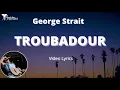 George Strait  - Troubadour ( Lyrics )