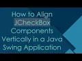 How to Align JCheckBox Components Vertically in a Java Swing Application
