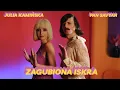 Lagu PAN SAVYAN, JULIA KAMIŃSKA - ZAGUBIONA ISKRA