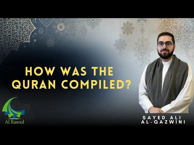 How Was The Quran Compiled? - Sayed Ali Al-Qazwini