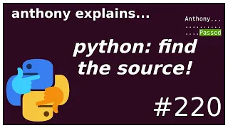 finding python source code and docs beginner anthony explains