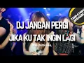 Download Lagu DJ JANGAN PERGI BREAKBEAT JIKA KU TAK DIINGINKAN LAGI VIRAL FYP TIKTOK REMIX TERBARU