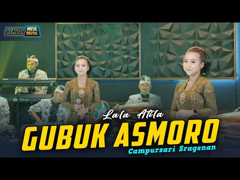 Download MP3 Gubuk Asmoro - Lala Atila - Kembar Campursari Sragenan Gayeng ( Official Music Video )