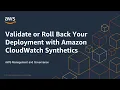 Validate or Roll Back Your Deployment with Amazon CloudWatch Synthetics