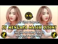 Lagu DJ MENGAPA MASIH DISINI - JIKA CINTA MU BUKAN UNTUK KU MENGAPA KAU MASIH DISINI REMIX FULL BASS