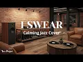 Lagu I Swear – Calming Jazz Cover by Tune Project