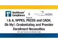I A NPPES PECOS and CAQH Oh My Credentialing and Provider Enrollment Necessities