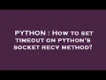 PYTHON How to set timeout on python s socket recv method