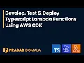 Develop Test Deploy TypeScript Lambda Functions Using AWS CDK