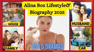 Alina Boz Lifestyle Biography 2025 Alina Boz Dramas Net worth boyfriend family
