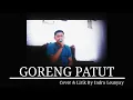 Download Lagu GORENG PATUT - ALM. DARSO | ( COVER \u0026 LIRIK ) BY INDRA LEUNYAY.