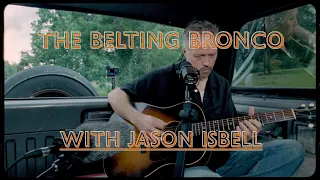 Jason Isbell - The Belting Bronco - Episode Nine