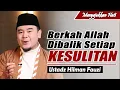 Kesulitan hidup yang Mengantarkan kepada Berkah ~ Ustadz Hilman Fauzi Terbaru