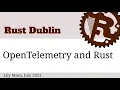Rust Dublin July 2021 - OpenTelemetry and Rust