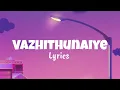 Vazhithunaiye (Lyrics ) | Sid Sriram | Sanjana Divaker Kalmanje | Dragon Tamil Movie |