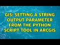 GIS Setting a string Output parameter from the python script tool in ArcGIS
